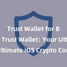 Trust Wallet for Binance Trust Wallet: Your Ultimate iOS Crypto Companion